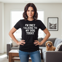 Load image into Gallery viewer, Woman's I'm Only Talking To My Dog Today